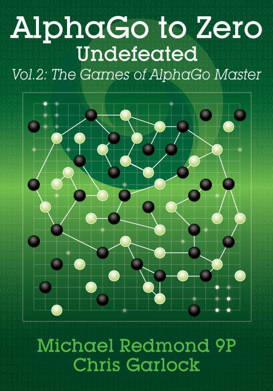 Cover of AlphaGo to Zero: Undefeated, Volume 2 — The Games of AlphaGo Master, by Michael Redmond and Chris Garlock.